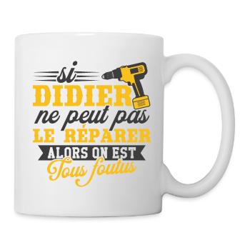 Si didier ne peut pas le réparer on est foutus - Mug blanc - blanc - Droite