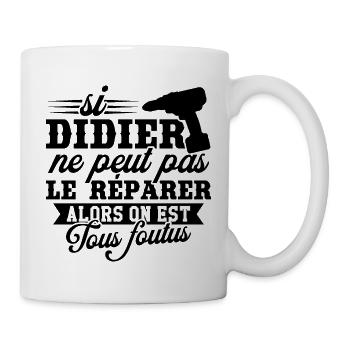 Si didier ne peut pas le réparer on est foutus - Mug blanc - blanc - Droite