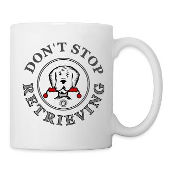 Don't Stop Retrieving Hundesprüche Hund - Tasse - Weiß - Rechts