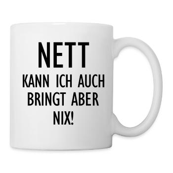 Nett kann ich auch bringt aber nix lustige Sprüche - Tasse - Weiß - Rechts