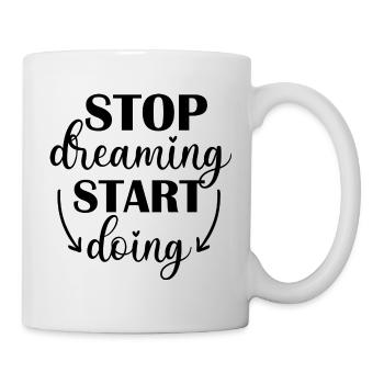 Stop Dreaming, Start Doing - Mug - white - Right