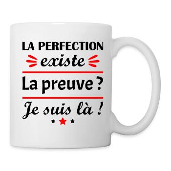 La perfection existe la preuve je suis là, humour - Mug blanc - blanc - Droite