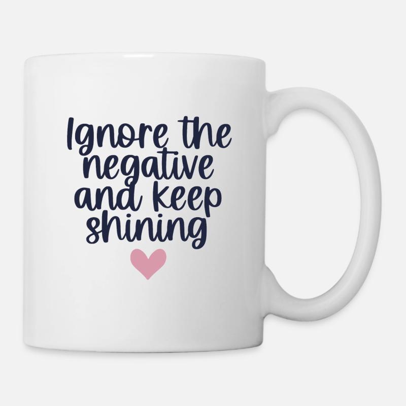 Ignore the negative an keep shining - Tasse - Weiß