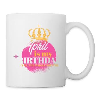 April Is My Birthday Yes The Whole Month Born in - Mug - white - Right