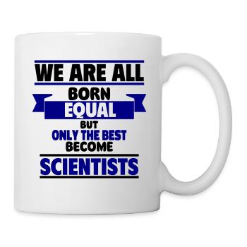 only the best become scientists - Tasse - Weiß - Rechts
