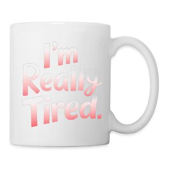 I'm Really Tired 9 - Tasse - Weiß - Rechts