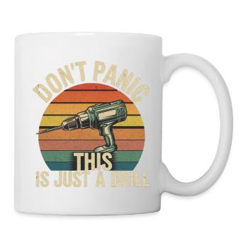 Don't Panic This Is Just A Drill 6 - Tasse - Weiß - Rechts