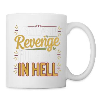 I Believe In Revenge I'll Heal In Hell 11 - Tasse - Weiß - Rechts