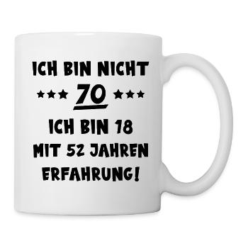ICH BIN NICHT 70. BIN 18 mit 52 JAHREN ERFAHRUNG! - Tasse - Weiß - Rechts