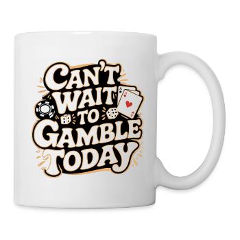 Can't Wait To Gamble Today 11 - Tasse - Weiß - Rechts