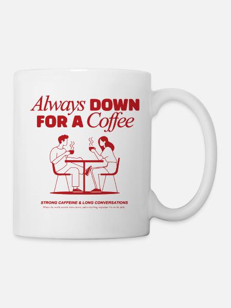 Always down for a coffee - coffeelover - Tasse - Weiß