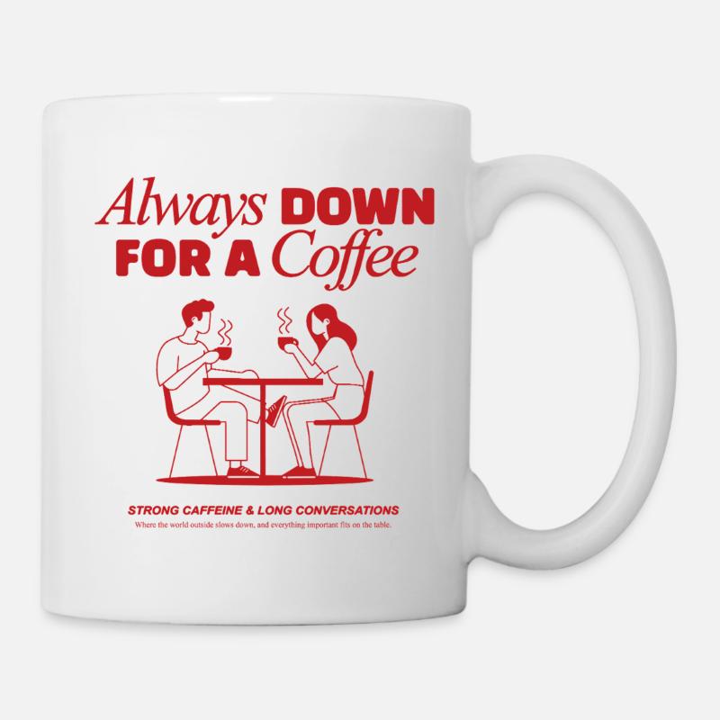 Always down for a coffee - coffeelover - Tasse - Weiß