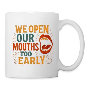 Funny Saying, We open our Mouths  - Mug - white - Right