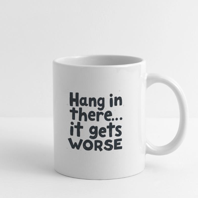 Bleib dran, es wird schlimmer Tasse
