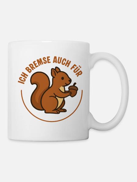 Ich bremse auch für Eichhörnchen – Tierfreund Stic - Tasse - Weiß