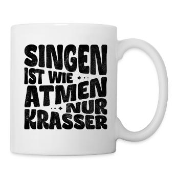 Singen ist wie Atmen, nur krasser! - Tasse - Weiß - Rechts