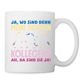 Meine doofen Kollegen Da sind sie ja Büro Arbeit - Tasse - Weiß - Rechts