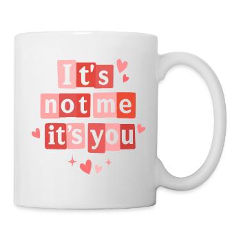 Ich bin es nicht, sondern du lustiges Valentinszitat - Tasse - Weiß - Rechts