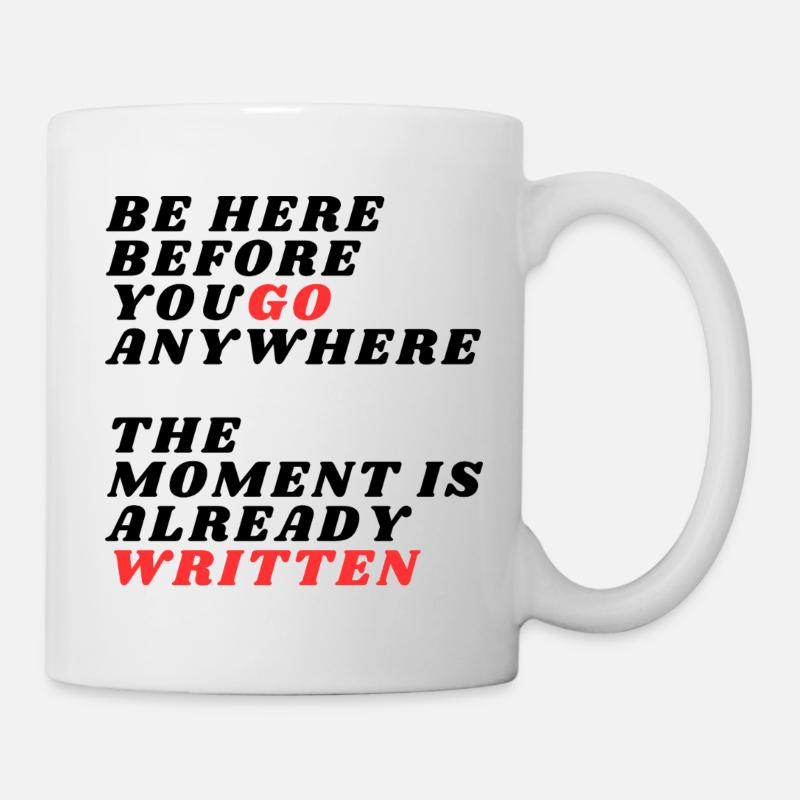Be Here Before You Go Anywhere - Mug - white