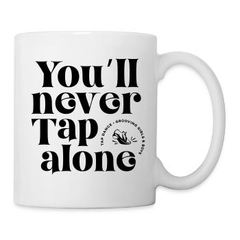 You Will Never Tap Alone – Tap Dance / Stepptanz - Tasse - Weiß - Rechts