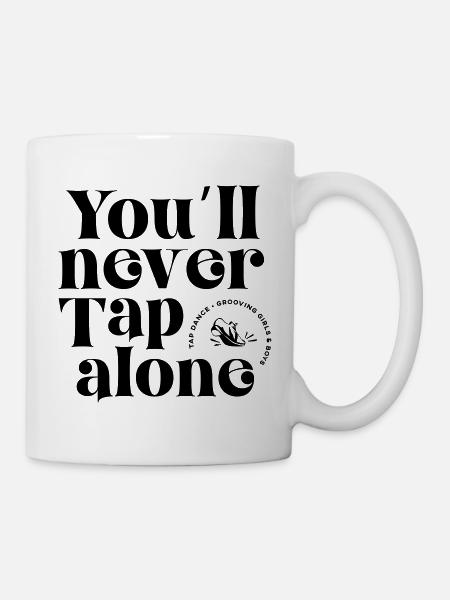 You Will Never Tap Alone – Tap Dance / Stepptanz - Mug - white