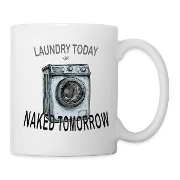 Laundry Today or Naked Tomorrow – Fun Shirt - Tasse - Weiß - Rechts