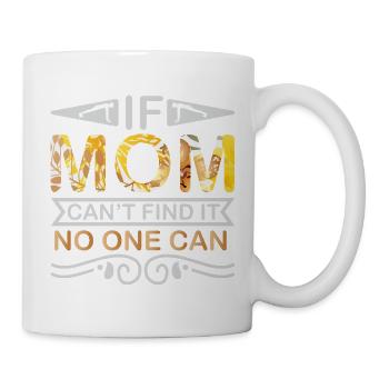 If Mom Can’t Find It No One Can – Mom Gift - Mug - white - Right