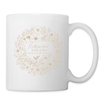 Mothers Plant Seeds of Love Shirt - Mug - white - Right