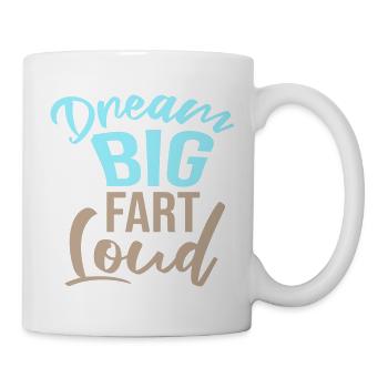 Dream Big Fart Loud Lustig Motivational Spruch - Tasse - Weiß - Rechts