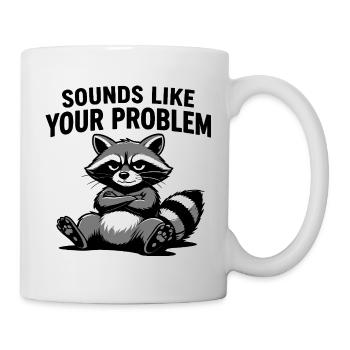 Waschbär-Attitüde-T-Shirt: Klingt nach deinem Problem - Tasse - Weiß - Rechts