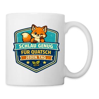 Schlauer Fuchs Quatsch Jeden Tag - Tasse - Weiß - Rechts