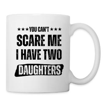 Du kannst mir keine Angst machen, ich habe zwei Töchter - Tasse - Weiß - Rechts