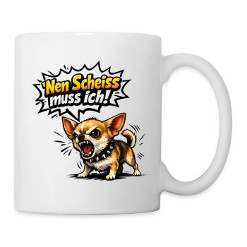 Nen scheiß muss ich Chihuahua - Tasse - Weiß - Rechts