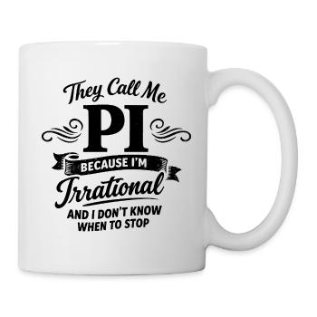 They Call Me Pi Because I'm Irrational Mathe Spruc - Tasse - Weiß - Rechts