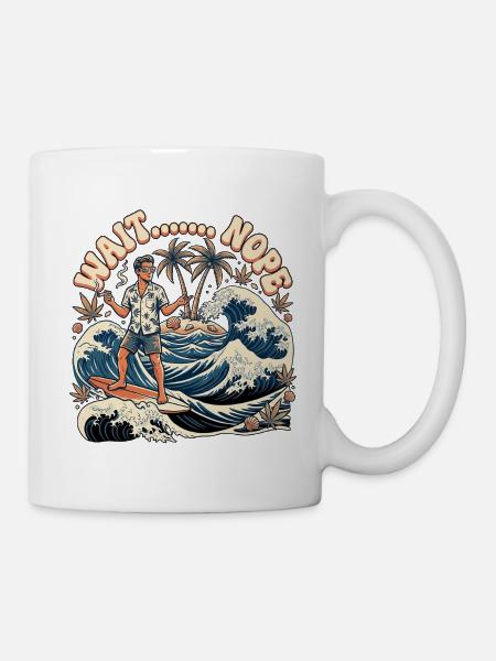 Wait Nope - Tasse - Weiß