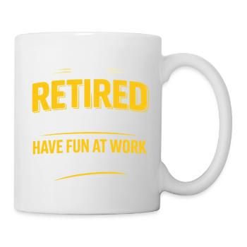 Retired Have Fun At Work Yellow Humor - Mug - white - Right