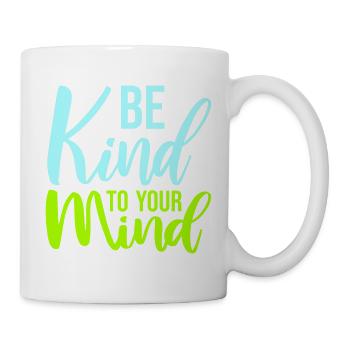 Be Kind To Your Mind Lustig Psychisch Gesund Logo - Tasse - Weiß - Rechts