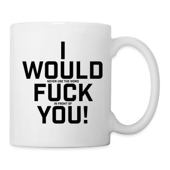 I Would Never Use The Word.. Funny shirt - Mug - white - Right