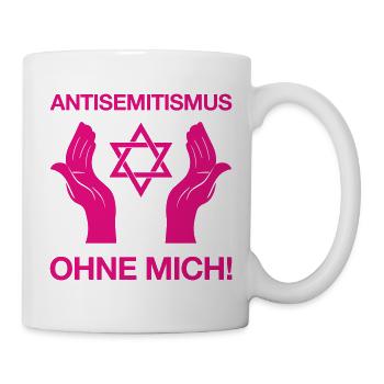 Antisemitismus – Ohne Mich! - Tasse - Weiß - Rechts