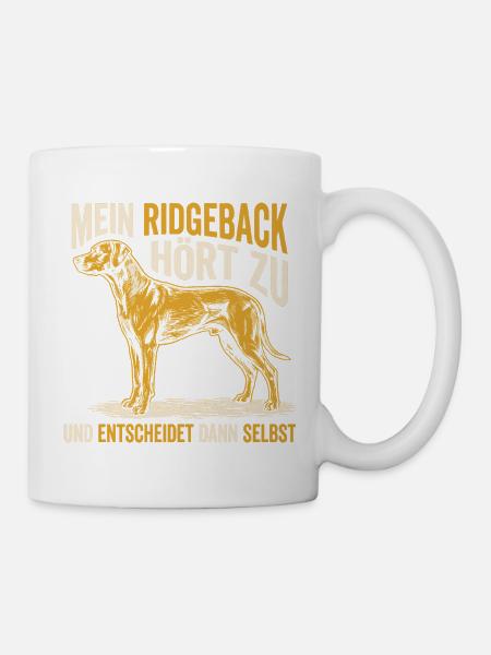 Mein Ridgeback hört zu und entscheidet selbst - Tasse - Weiß