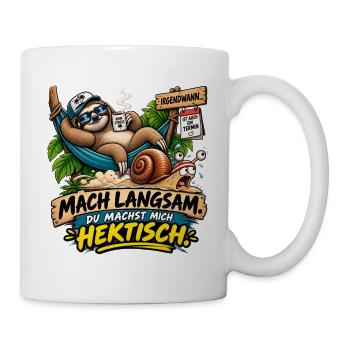 Mach langsam: Du machst mich hektisch - Tasse - Weiß - Rechts