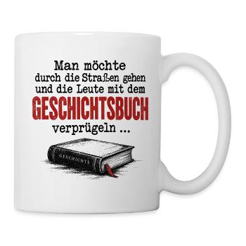 Geschichtsbuch verprügeln - Antifaschismus Spruch - Tasse - Weiß - Rechts