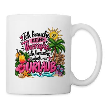Brauche keine Therapie, brauche nur Urlaub - Tasse - Weiß - Rechts