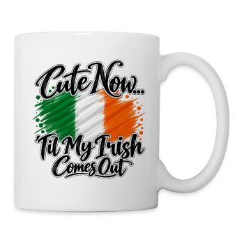 Cute now - Til my irish comes out - Ireland Irland - Tasse - Weiß - Rechts