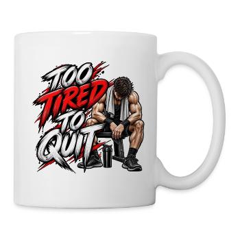 Zu müde, um aufzuhören – Motivation fürs Fitnessstudio - Tasse - Weiß - Rechts