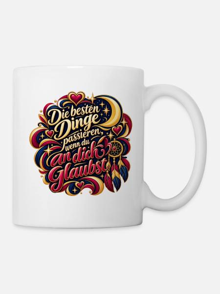 Glaube an dich – Beste Dinge - Tasse - Weiß