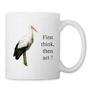 Storch First think, then act! - Tasse - Weiß - Rechts