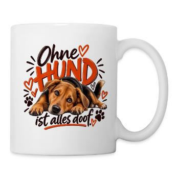 Ohne Hund ist alles doof - Tasse - Weiß - Rechts