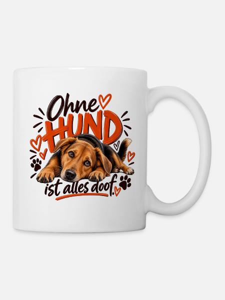 Ohne Hund ist alles doof - Tasse - Weiß