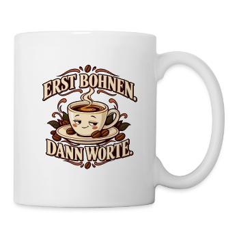 Erst Bohnen, dann Worte – Kaffee - Tasse - Weiß - Rechts
